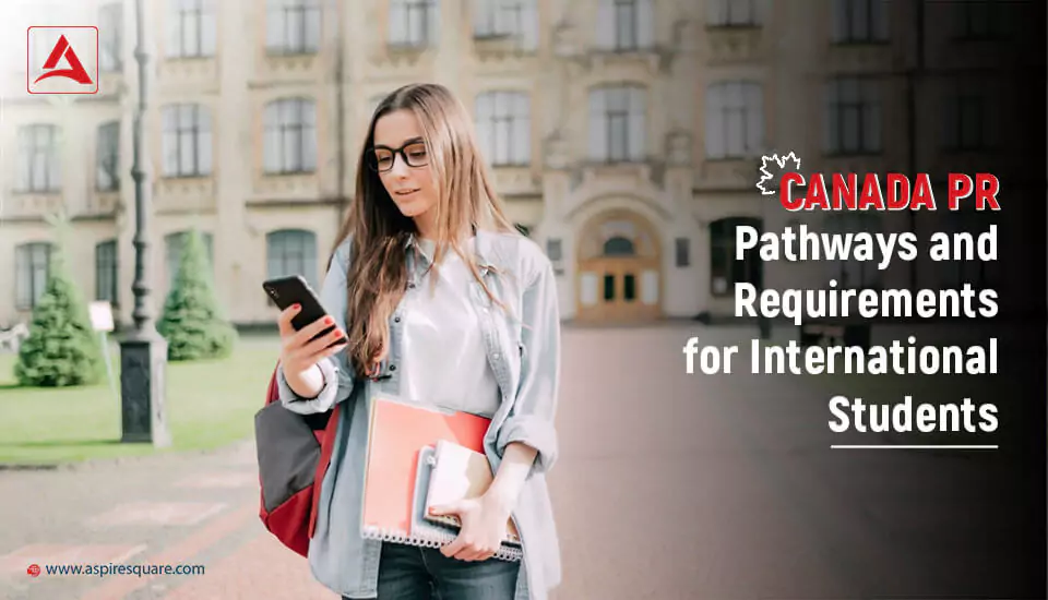 canada-pr-pathways-and-requirements-for-international-students-667e5046a5893