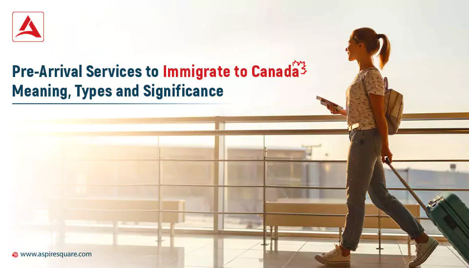 pre-arrival-services-before-immigrating-to-canada-667e50371c301